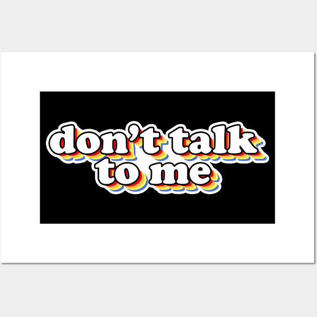 Don't Talk to Me Wall Art by DangerslyHappy